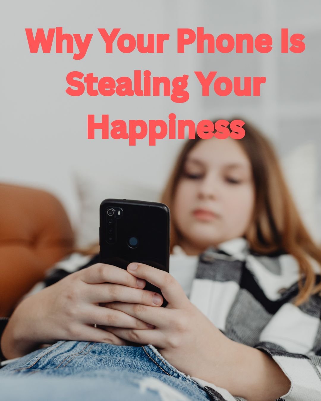 Why Your Phone Is Stealing Your Happiness ?