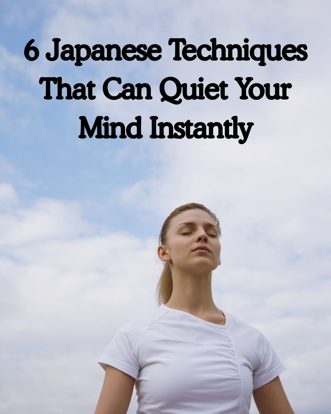 6 Japanese Techniques That Can Quiet Your Mind Instantly