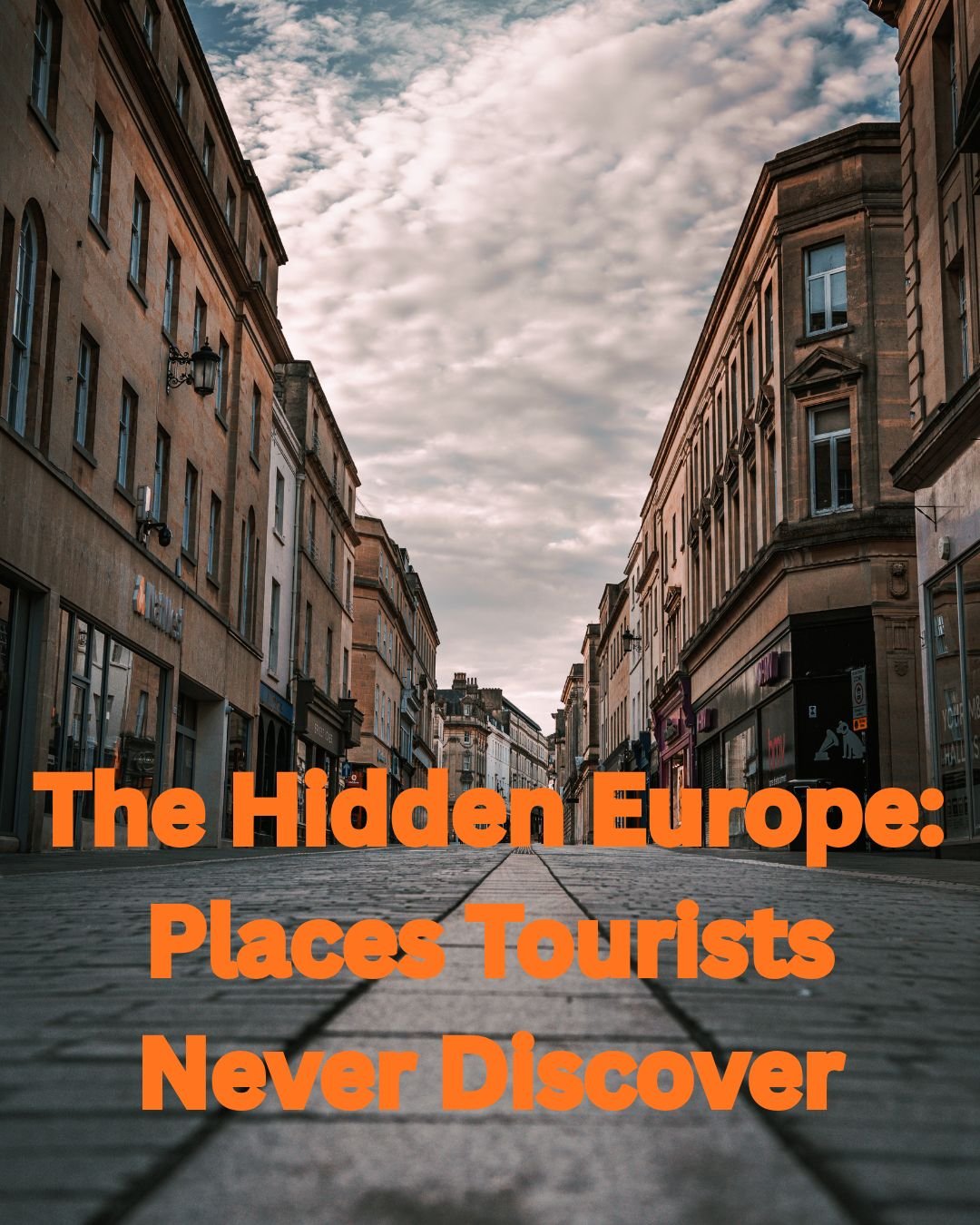 Hidden Places Europe Tourists Never Discover.