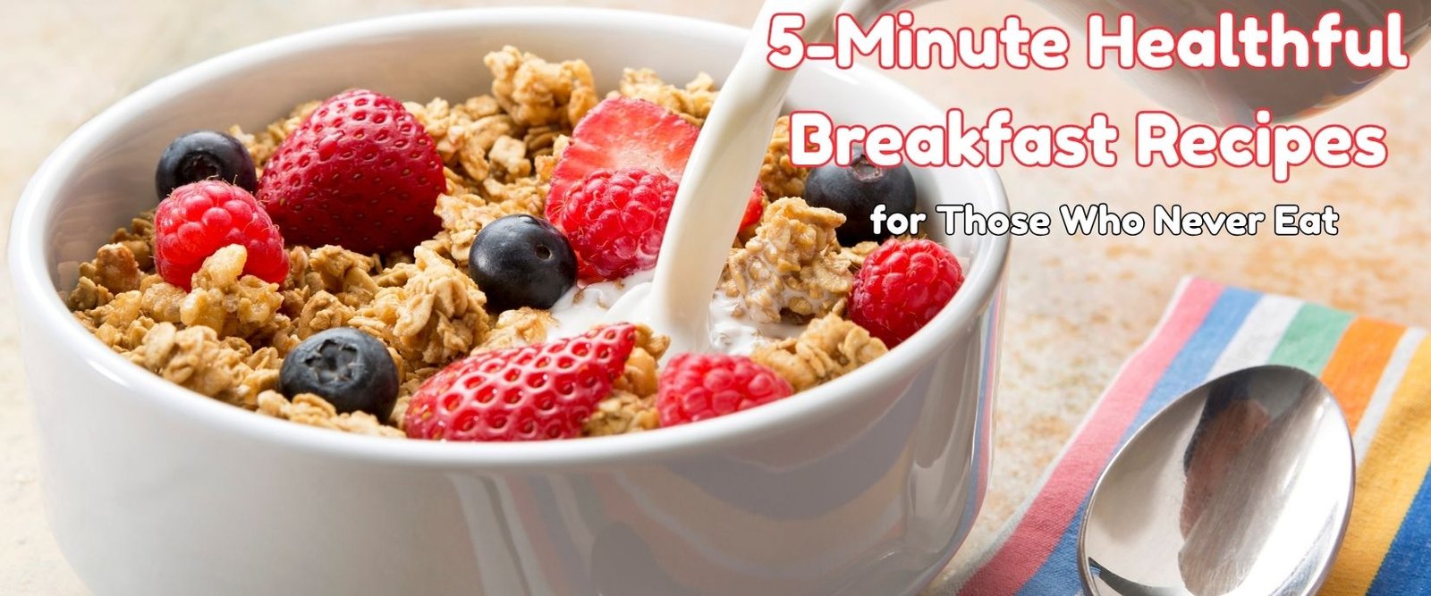 5-Minute Healthful Breakfast Recipes for Those Who Never Eat