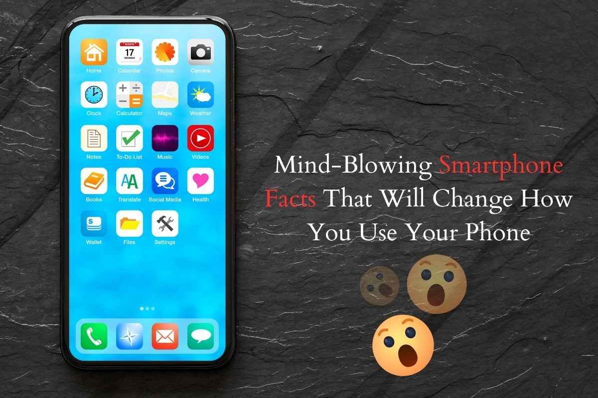 Mind-Blowing Smartphone Facts That Will Change How You Use Your Phone